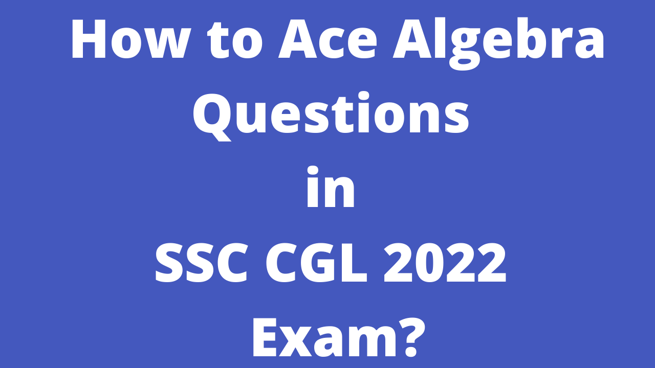 How to Solve Ace Algebra Questions in SSC CGL 2022 Exam?